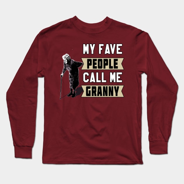 My Fave People Call Me Granny by Basement Mastermind (Old Lady) Long Sleeve T-Shirt by BasementMaster